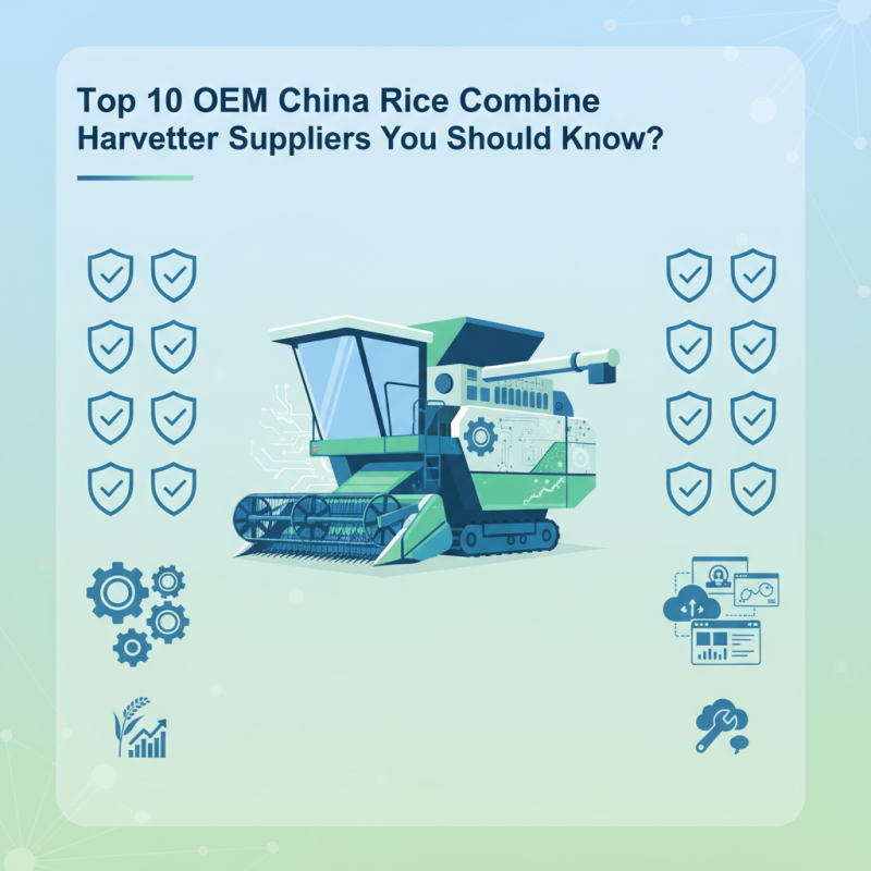 Top 10 OEM China Rice Combine Harvester Suppliers You Should Know?