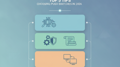 Top 5 Tips for Choosing the Best Push Switches in 2026?