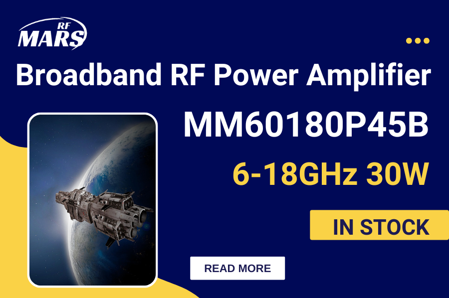 MM60180P45B: 6-18GHz 30W GaN High-Frequency Broadband RF Power Amplifier