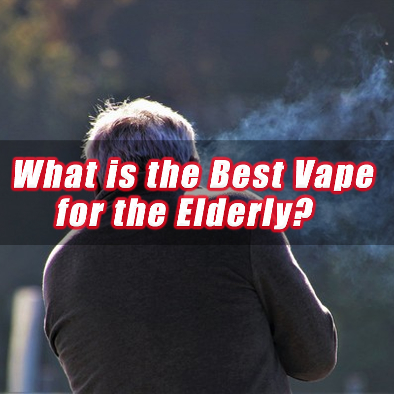 Vape nào tốt nhất cho người cao tuổi?