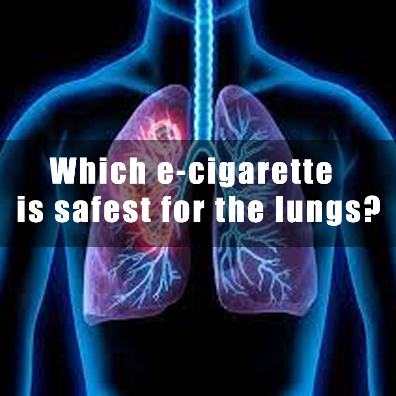 Which e-cigarette is safest for the lungs?