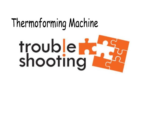 Automatic Thermoforming Machine Troubleshooting Tips: A Manufacturer's Guide