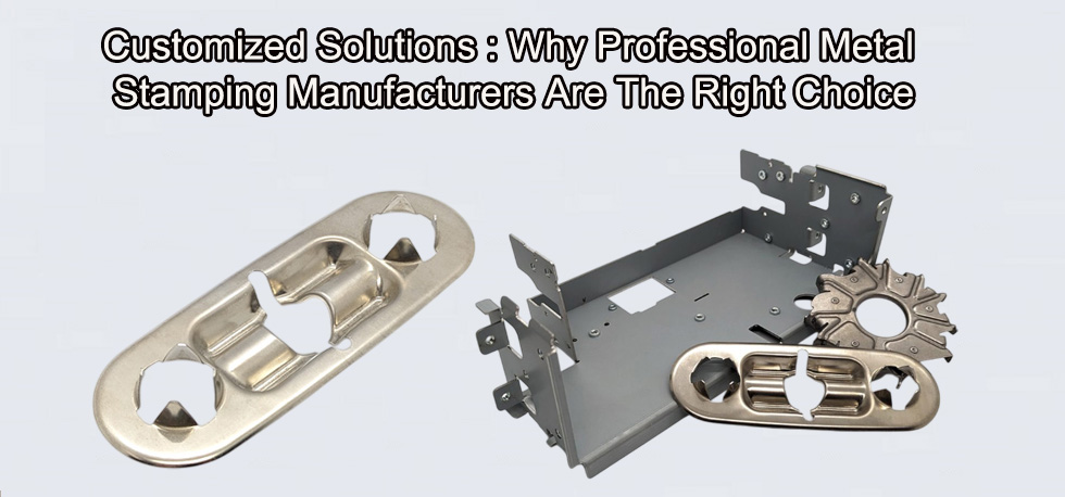 Why Professional Metal Stamping Manufacturers Are the Right Choice