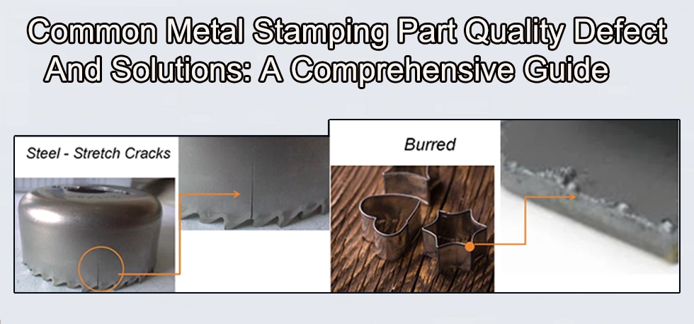 Common Metal Stamping Part Quality Defects and Solutions: A Comprehensive Guide