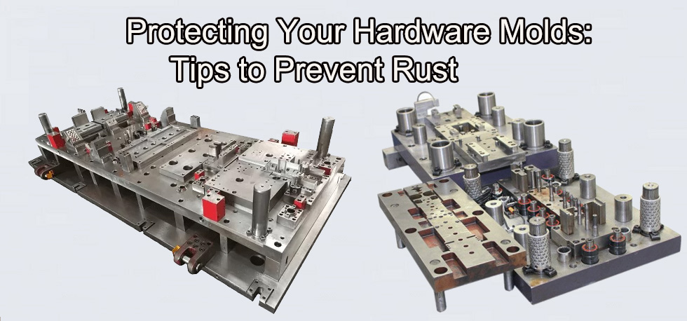 Protecting Your Hardware Molds: Tips to Prevent Rust