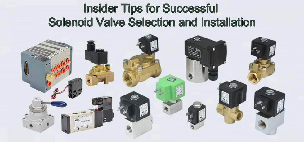 Insider Tips for Successful Solenoid Valve Selection and Installation