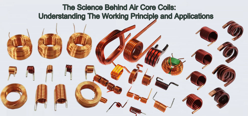 The Science Behind Air Core Coils: Understanding the Working Principle and Applications