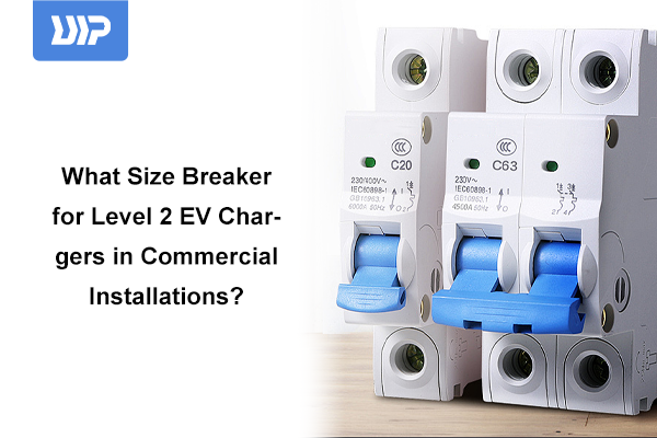 What Size Breaker for Level 2 EV Chargers in Commercial Installations?