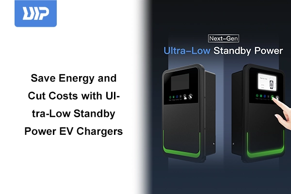 Save Energy and Cut Costs with Ultra-Low Standby Power EV Chargers