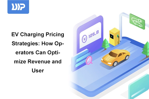 EV Charging Pricing Strategies: How Operators Can Optimize Revenue and User Experience