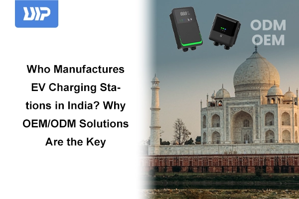 Who Manufactures EV Charging Stations in India? Why OEM/ODM Solutions Are the Key