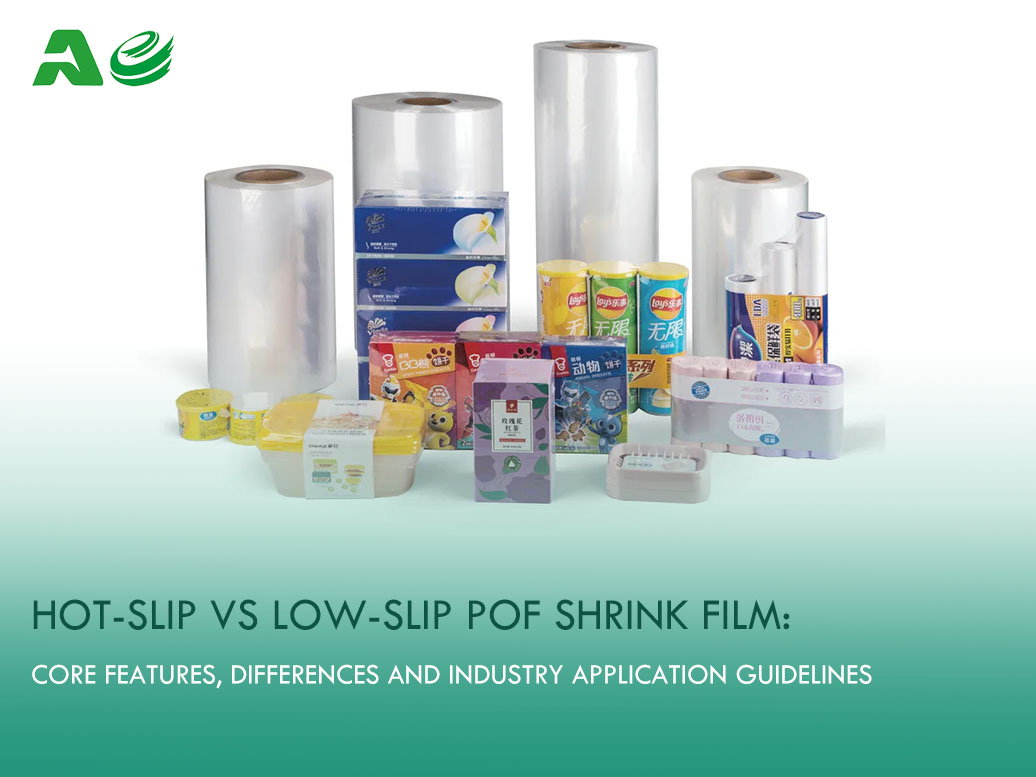 Hot-Slip vs Low-Slip POF Shrink Film: Core Features, Differences and Industry Application Guidelines