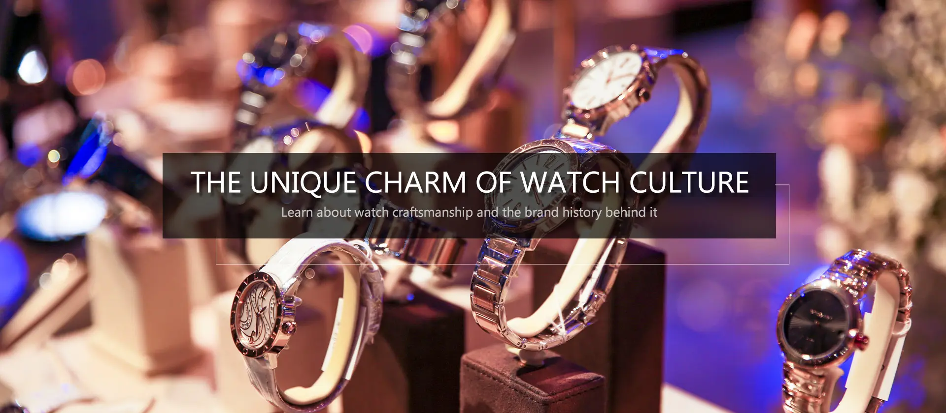 THE UNIQUE CHARM OF WATCH CULTURE