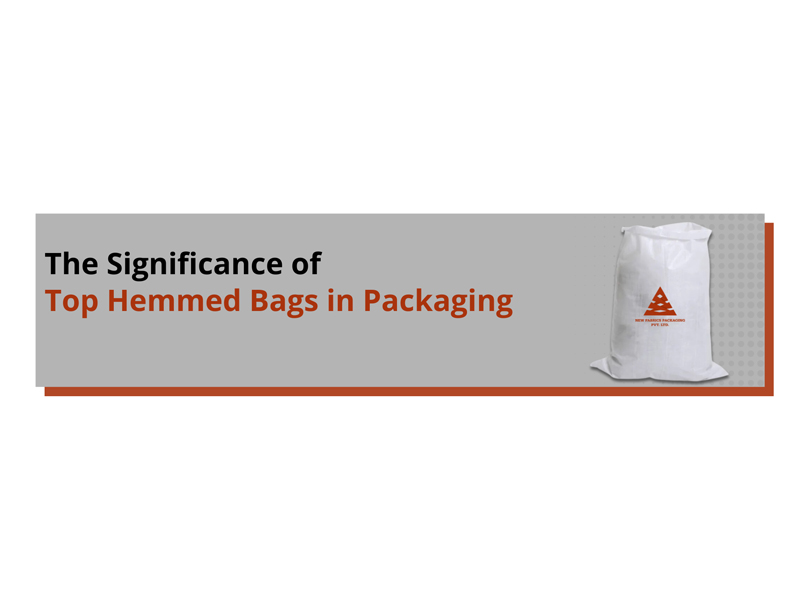 The significance of top hemmed bags in packaging