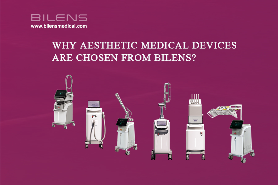 Why aesthetic medical devices are chosen from BILENS?