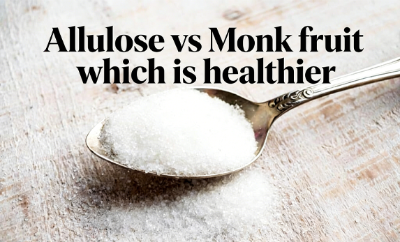 Allulose vs Monk fruit which is healthier？