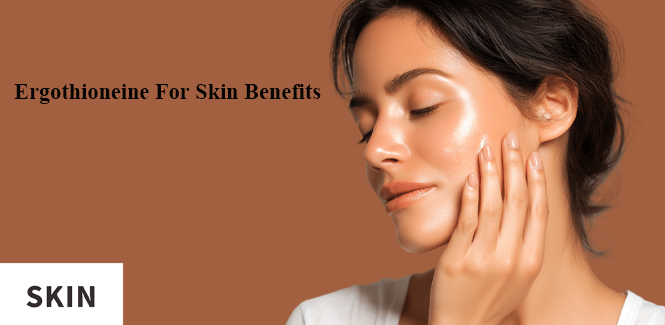 Ergothioneine For Skin Benefits