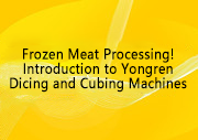 Frozen Meat Processing! Introduction to Yongren Dicing and Cubing Machines