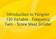 Introduction to Yongren 130 Variable - Frequency Twin - Screw Meat Grinder