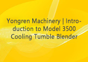 Yongren Machinery | Introduction to Model 3500 Cooling Tumble Blender