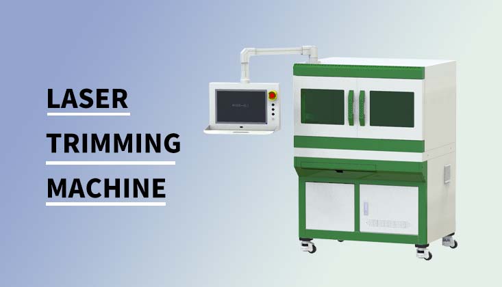 Why Choose a Laser Trimming Machine for Precision Resistor Adjustment?