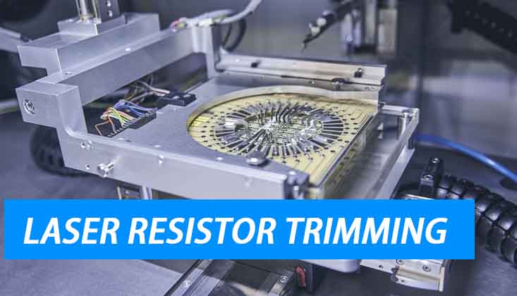 Laser Resistor Trimming: Precision and Efficiency in Electronic Manufacturing
