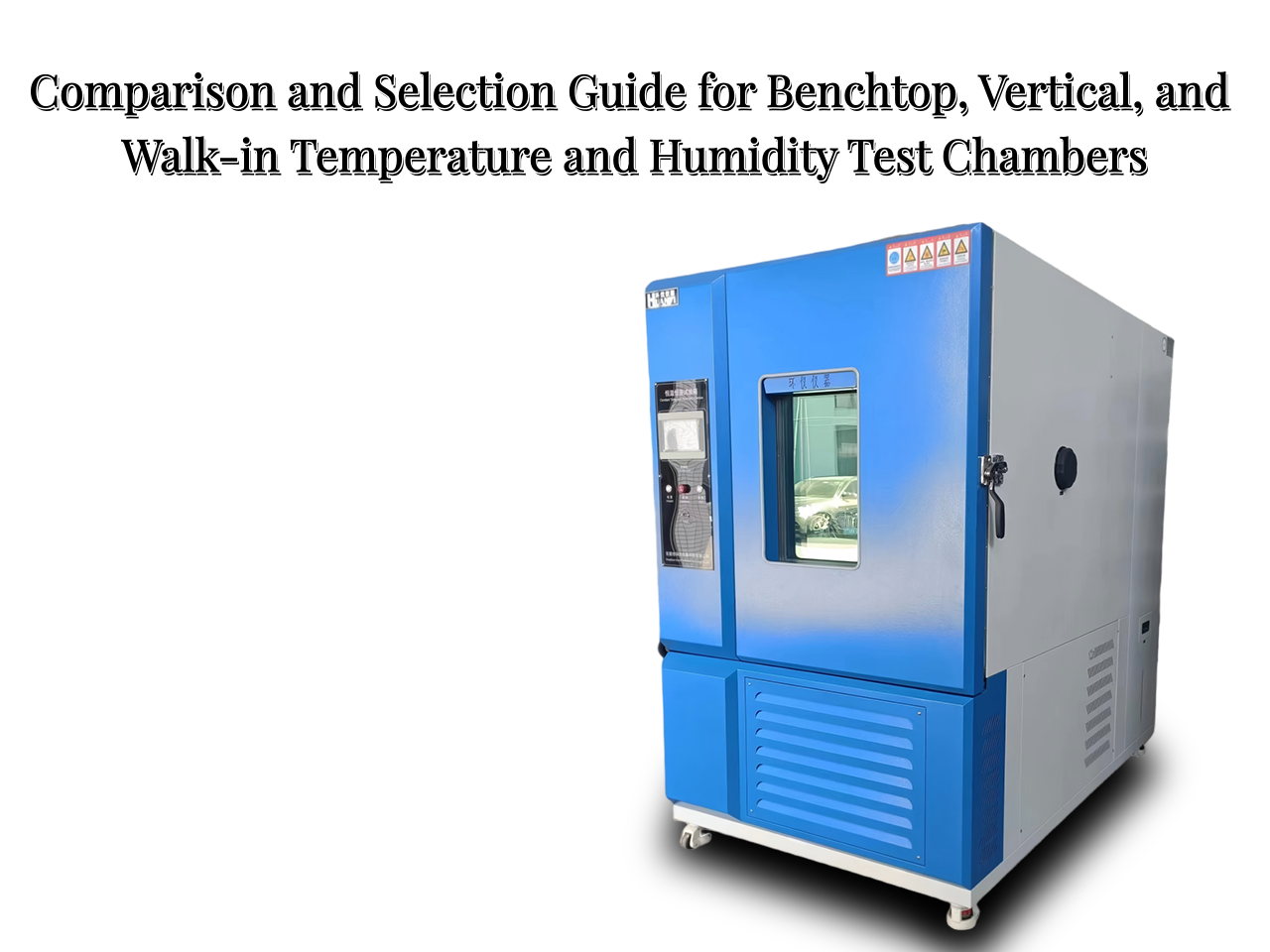 Comparison and Selection Guide for Benchtop, Vertical, and Walk-in Temperature and Humidity Test Chambers