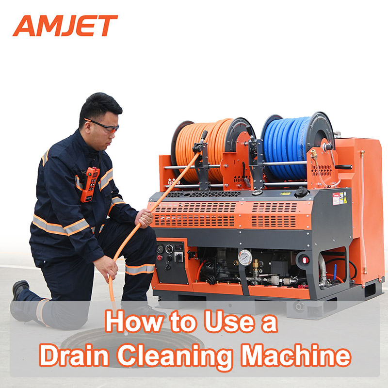How to Use a Drain Cleaning Machine – AMJET Guide for Safe and Efficient Sewer Line Cleaning
