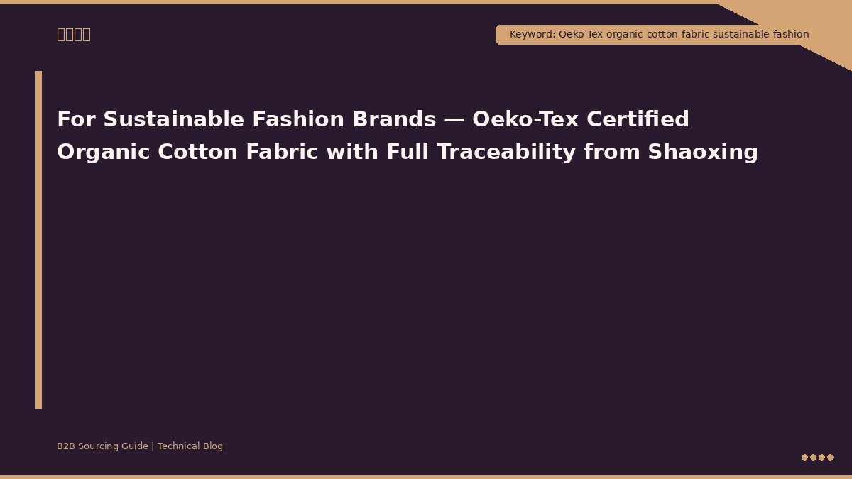 Para marcas de moda sostenible: tejido de algodón orgánico con certificación Oeko-Tex y trazabilidad completa procedente de Shaoxing.
