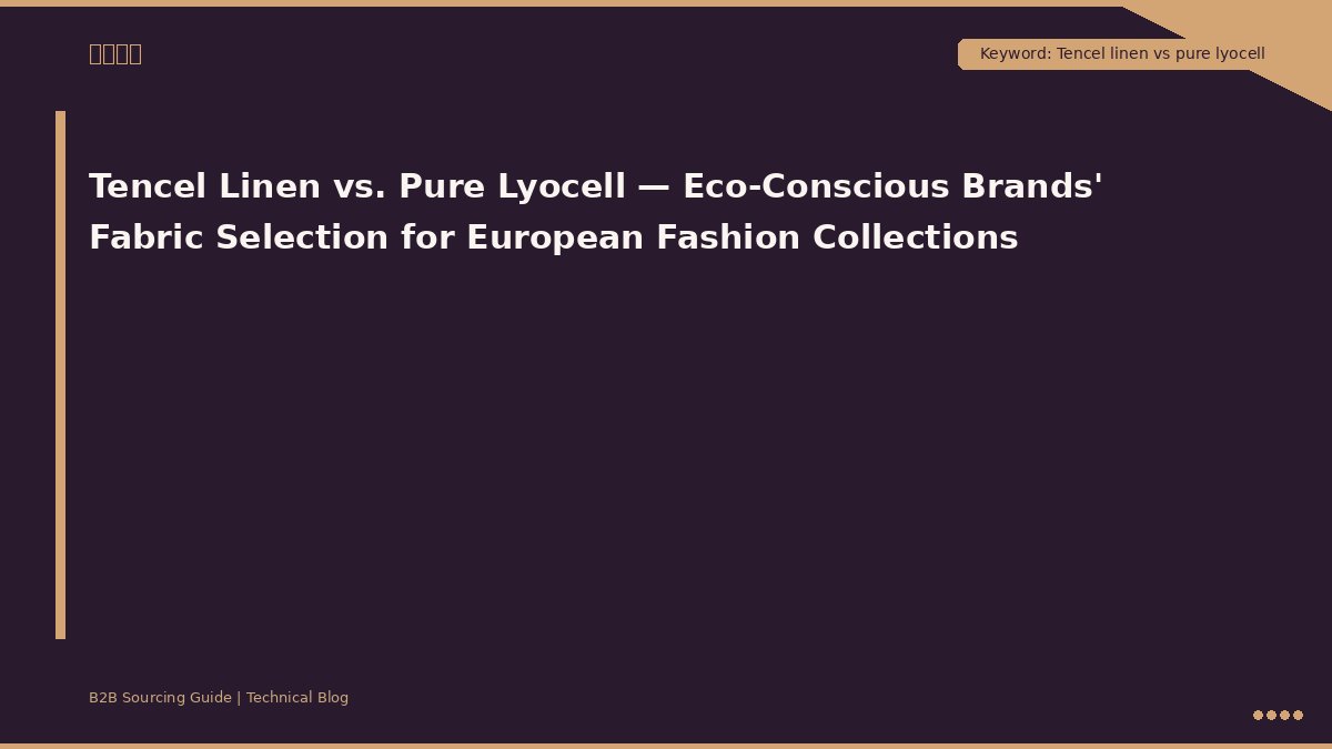 Lino Tencel vs. Lyocell puro: la selección de tejidos de las marcas con conciencia ecológica para sus colecciones de moda europeas.