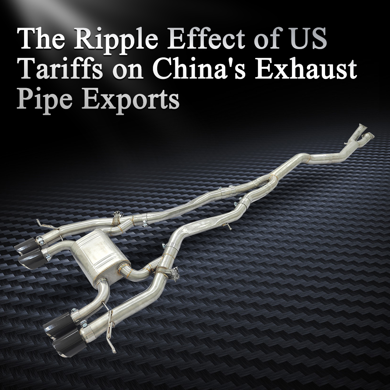 Impact of US-China Tariff Negotiation Results on China's Modified Exhaust Pipe Export Market