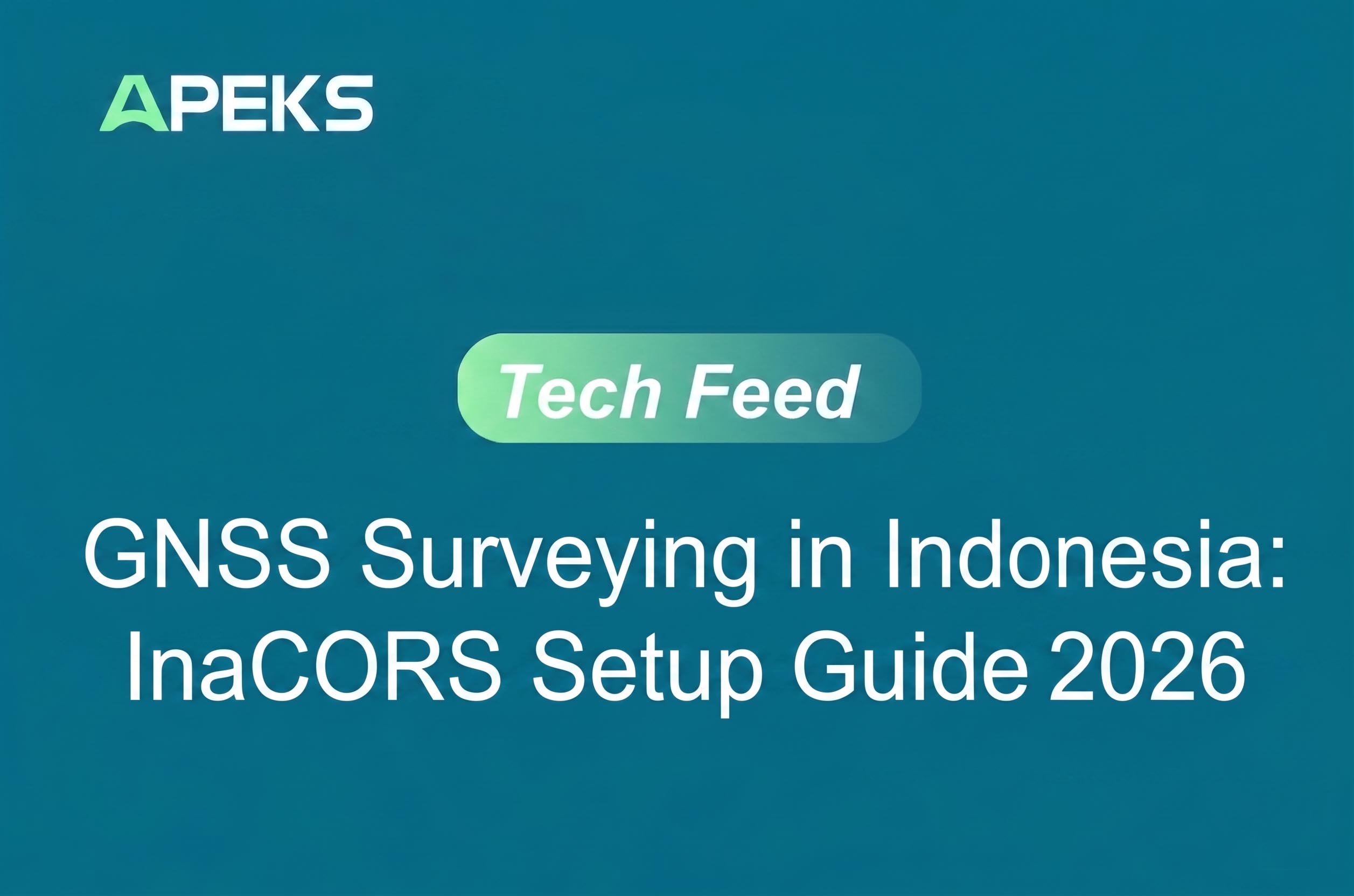 GNSS Surveying in Indonesia: InaCORS Setup Guide 2026