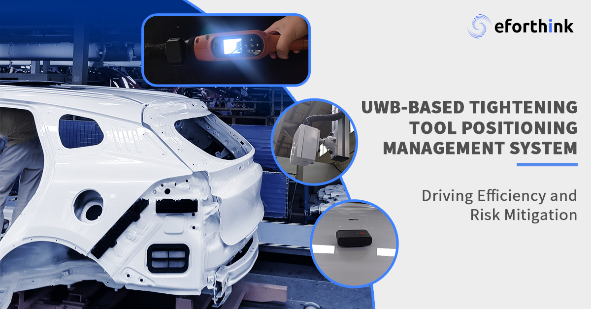 Solution de fabrication intelligente pour l'automobile d'Eforthink : Production de précision grâce à un système de localisation en temps réel (RTLS) basé sur la technologie UWB