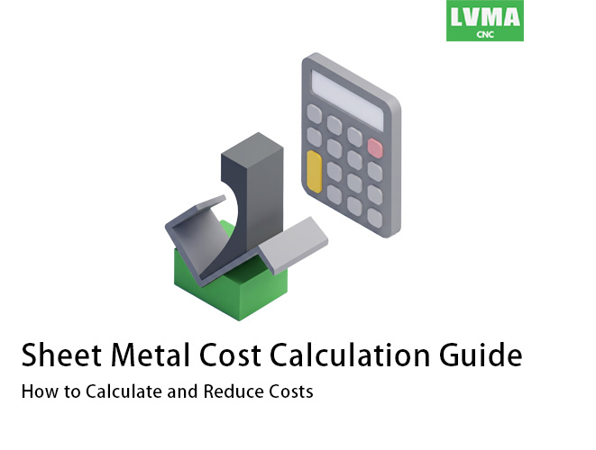 Sheet Metal Cost Calculation Guide: How to Calculate and Reduce Costs