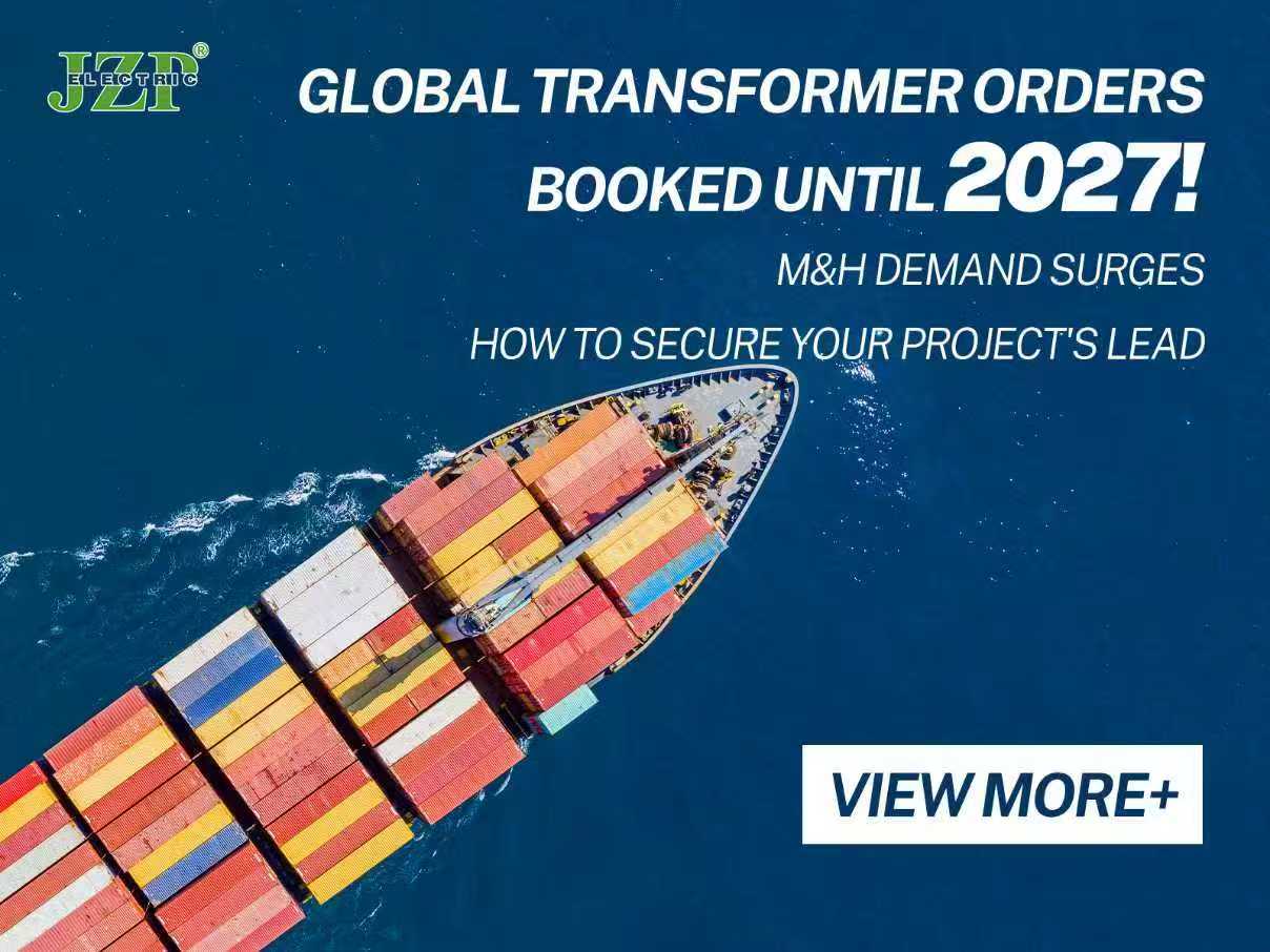 Globale transformatorbestillinger booket frem til 2027! Etterspørselen etter mellom- til høyspenning øker – hvordan du sikrer prosjektets forsprang