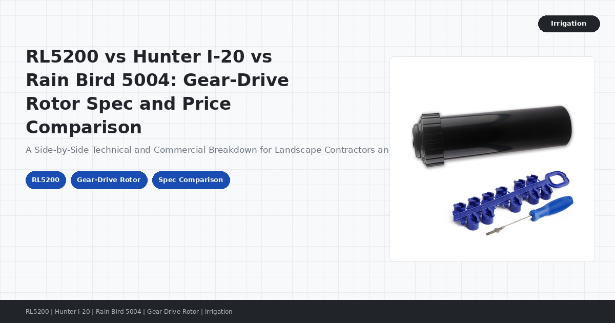 RL5200 vs Hunter I-20 vs Rain Bird 5004: Gear-Drive Rotor Spec and Price Comparison
