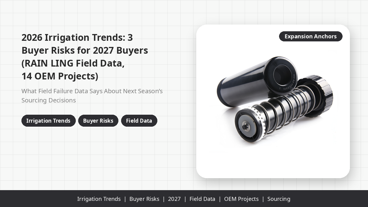 2026 Irrigation Trends: 3 Buyer Risks for 2027 Buyers (RAIN LING Field Data, 14 OEM Projects)