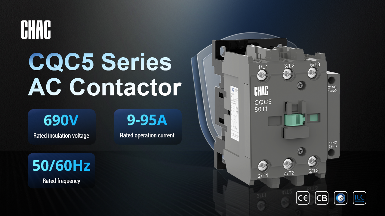 Powering Modern Industrial Systems with Unwavering Reliability: The CHAC CQC5 Series AC Contactors