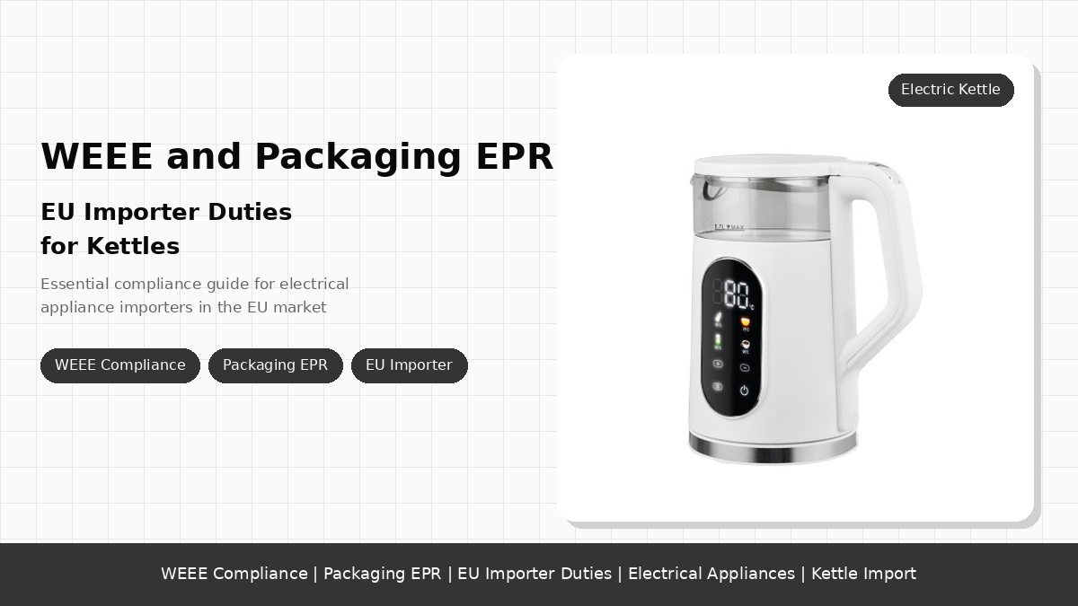 WEEE and Packaging EPR: EU Importer Duties for Kettles