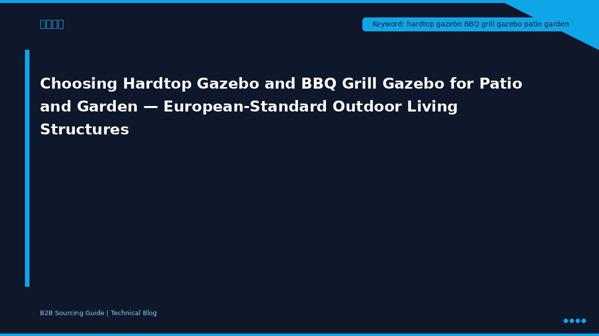 Choosing Hardtop Gazebo and BBQ Grill Gazebo for Patio and Garden — European Standard Outdoor Living Structures