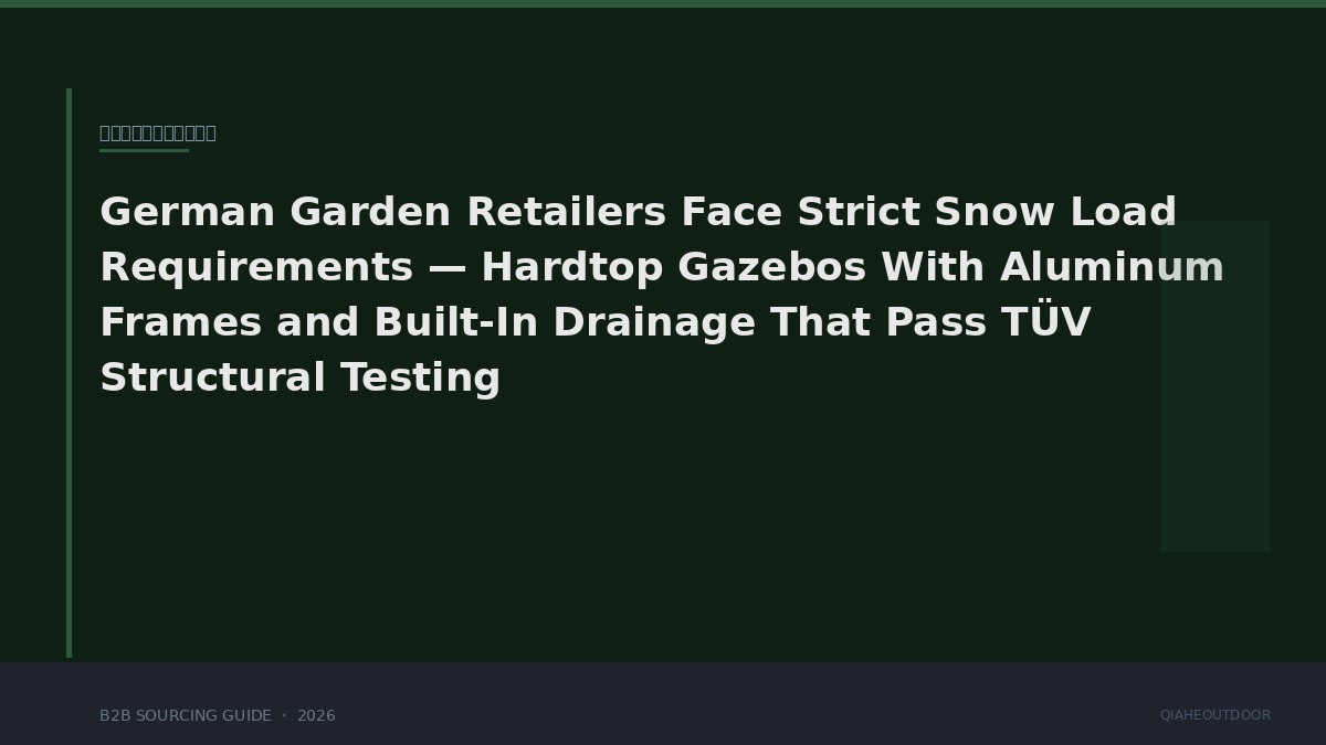 German Garden Retailers Face Strict Snow Load Requirements — Hardtop Gazebos With Aluminum Frames, Sloped Roofs and Built-In Drainage That Pass CE Structural Load Testing
