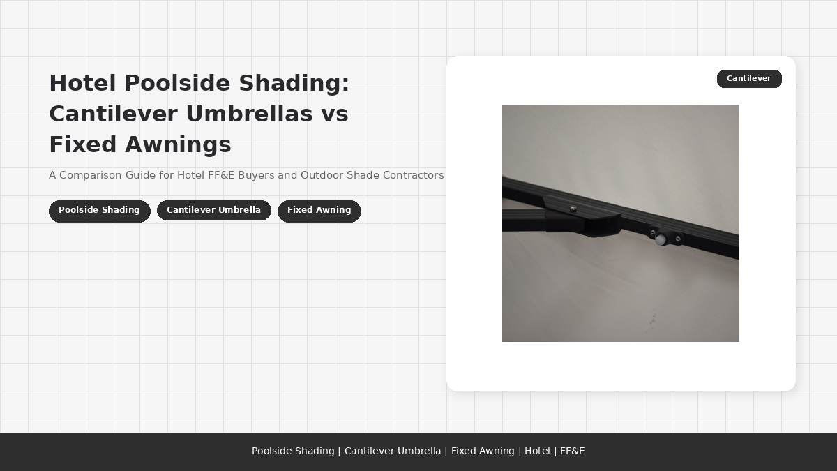 Hotel Poolside Shading: Cantilever Umbrellas vs Fixed Awnings