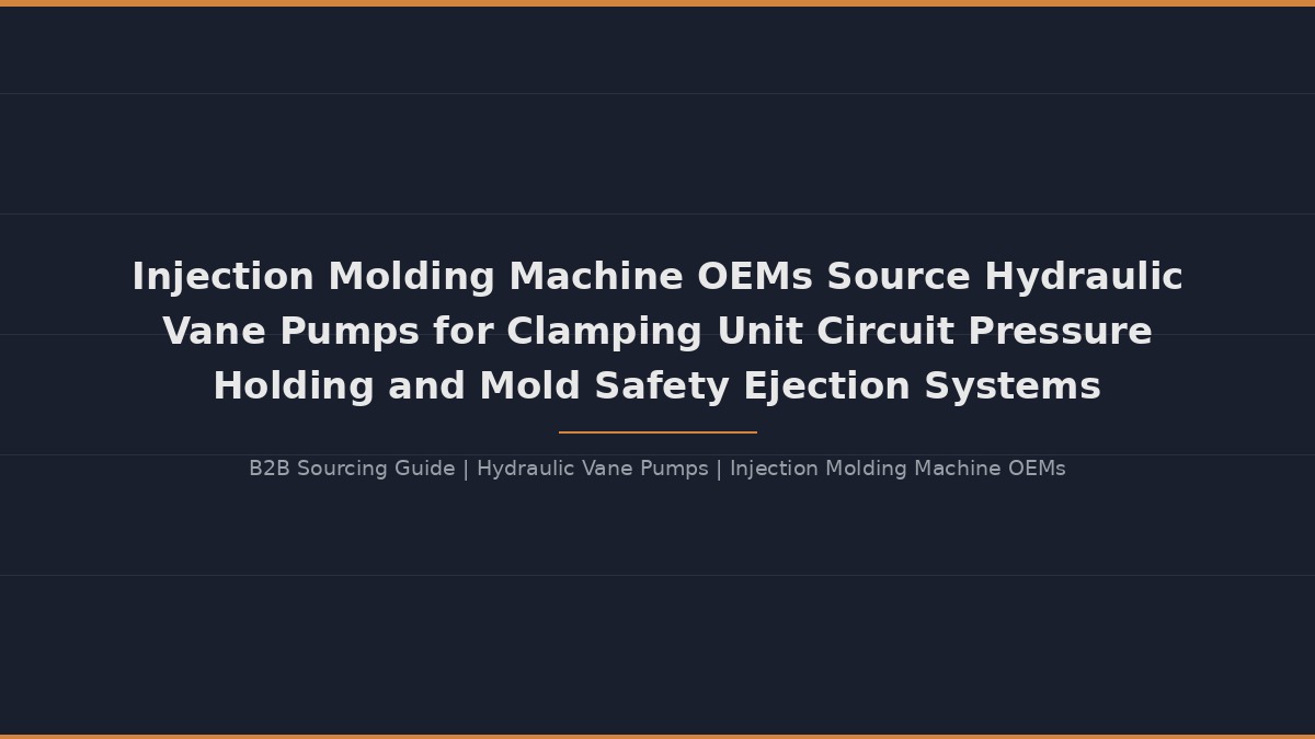 Injection Molding Machine OEMs Source Hydraulic Vane Pumps for Clamping Unit Circuit Pressure Holding and Mold Safety Ejection Systems