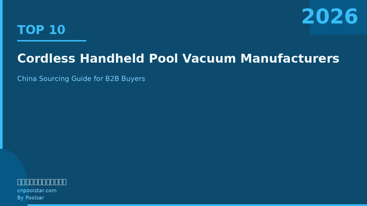 Top 10 Cordless Handheld Pool Vacuum Manufacturers in China 2026: A Sourcing Guide for Pool Service Contractors