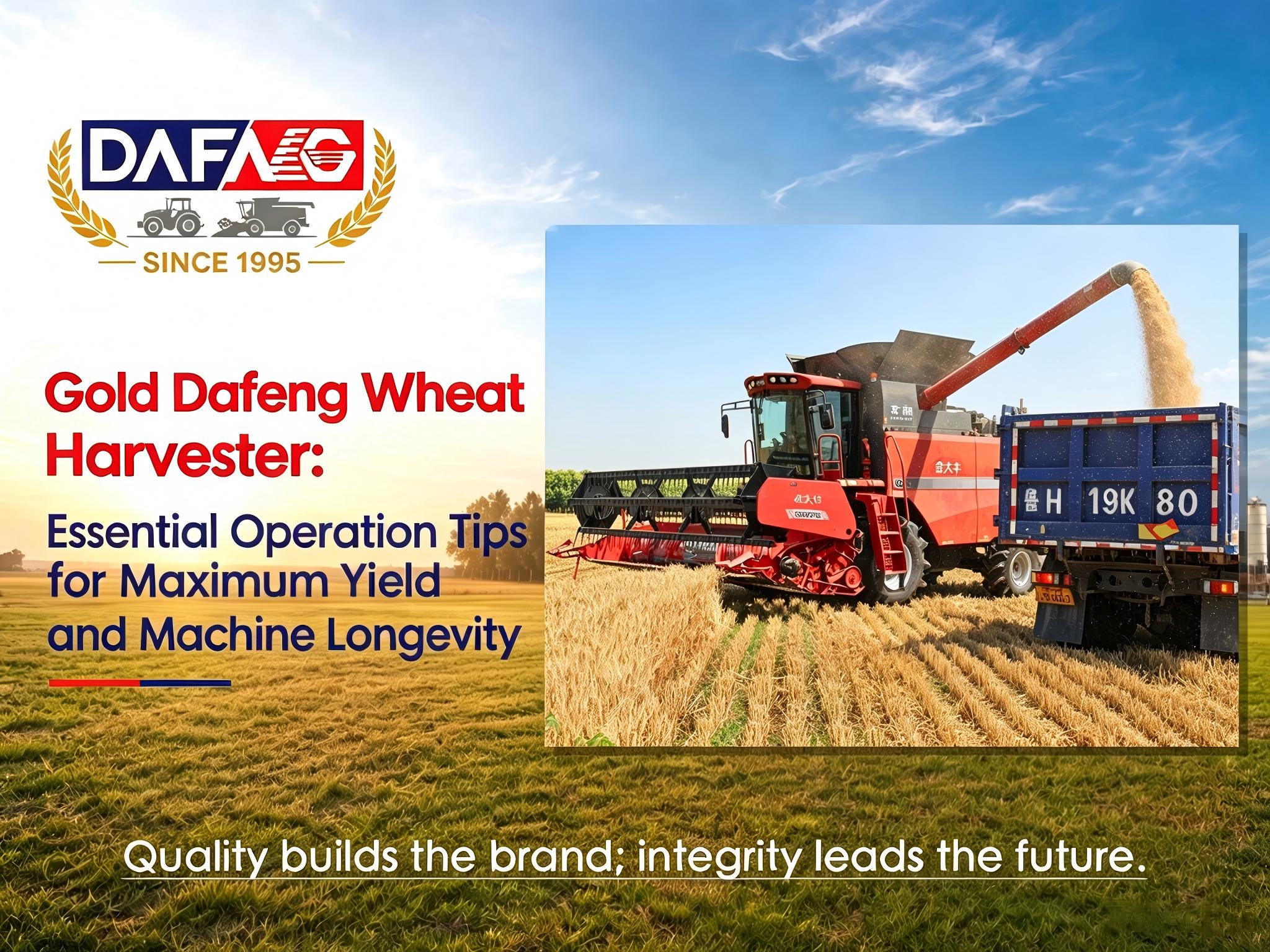 Gold Dafeng Wheat Combine Harvester: Essential Operation Tips for Maximum Yield and Machine Longevity