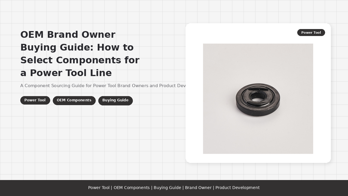 OEM Brand Owner Buying Guide: How to Select Components for a Power Tool Line
