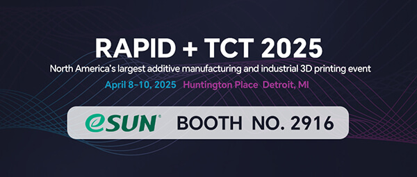 4月8-10日，eSUN易生將亮相美國 2025 RAPID+TCT 展會