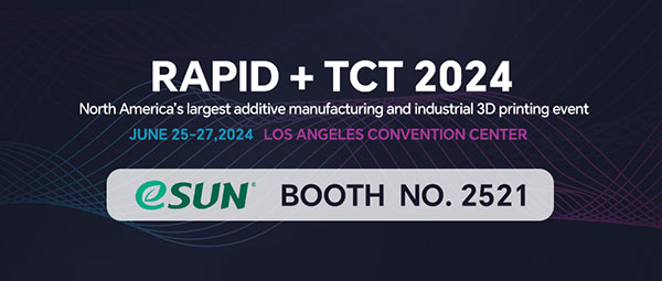 RAPID + TCT 2024，eSUN易生將攜多款重磅新品亮相！